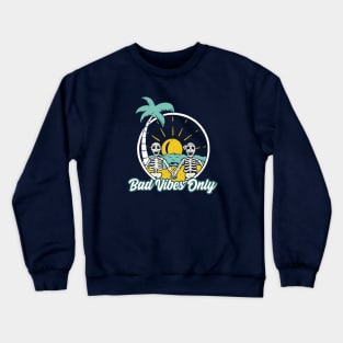 Bad Vibes Only Summer Crewneck Sweatshirt